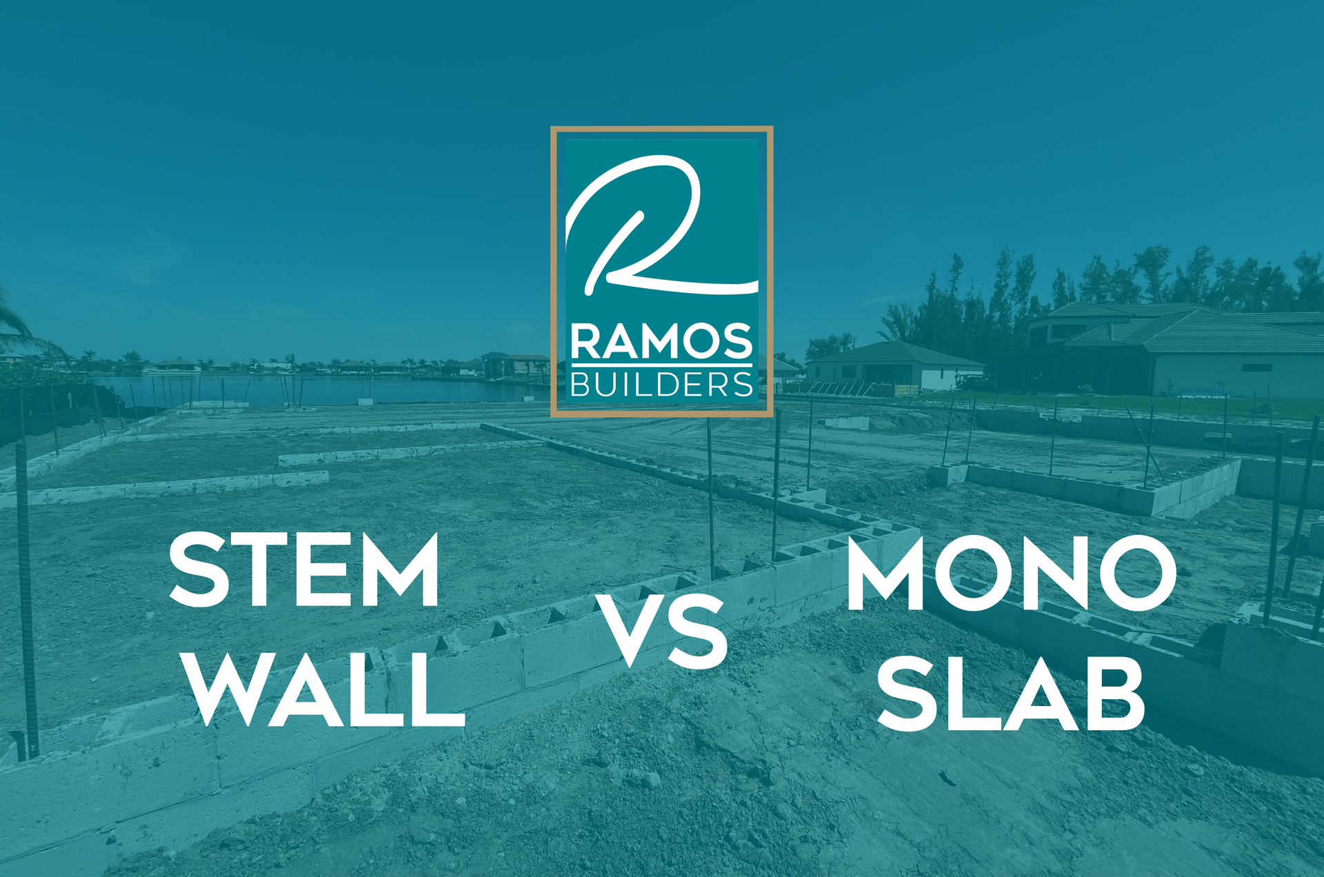 Stem wall foundation construction by Ramos Builders in Cape Coral Florida for hurricane-resistant custom homes